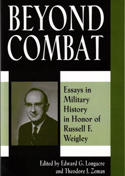 Beyond Combat: Essays in Honor of Russell F. Weigley. 